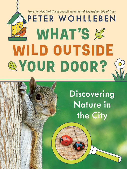 Title details for What's Wild Outside Your Door? by Peter Wohlleben - Available